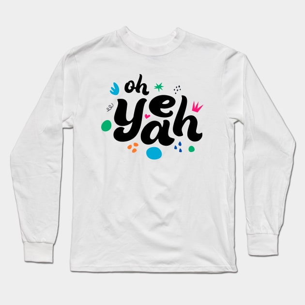 Oh Yeah Long Sleeve T-Shirt by Designograph